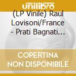 (LP Vinile) Raul Lovisoni/France - Prati Bagnati Del Monte Analogo vinile