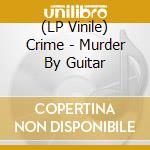 (LP Vinile) Crime - Murder By Guitar vinile