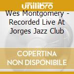 Wes Montgomery - Recorded Live At Jorges Jazz Club cd