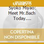 Syoko Miyao: Meet Mr.Bach Today. Goldberg Variations On Synthesizer cd