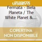 Fermata - Biela Planeta / The White Planet & Gener cd