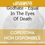 Godhate - Equal In The Eyes Of Death cd