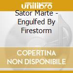 Sator Marte - Engulfed By Firestorm cd musicale di Sator Marte