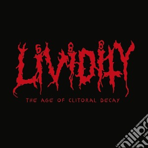 Lividity - The Age Of Clitoral Decay cd musicale di Lividity
