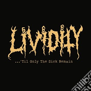 Lividity - Til Only The Sick Remain cd musicale di Lividity