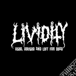 Lividity - Used,Abused And Left For Dead cd musicale di Lividity