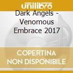 Dark Angels - Venomous Embrace 2017 cd musicale di Dark Angels
