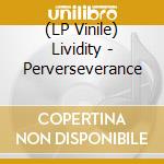 (LP Vinile) Lividity - Perverseverance vinile