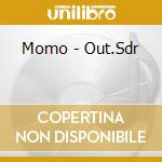 Momo - Out.Sdr cd musicale