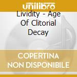 Lividity - Age Of Clitorial Decay cd