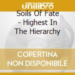 Soils Of Fate - Highest In The Hierarchy cd
