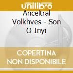 Anceltral Volkhves - Son O Iriyi cd