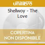 Shellwoy - The Love cd musicale