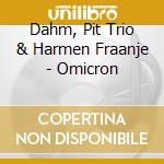 Dahm, Pit Trio & Harmen Fraanje - Omicron cd