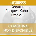 Seguin, Jacques Kuba - Litania Projekt cd