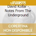 David Kollar - Notes From The Underground cd