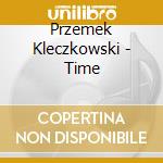 Przemek Kleczkowski - Time cd musicale