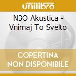 N3O Akustica - Vnimaj To Svelto cd