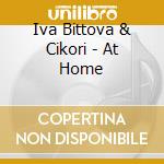 Iva Bittova & Cikori - At Home cd musicale di Iva Bittova & Cikori