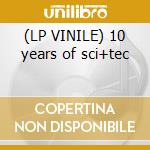 (LP VINILE) 10 years of sci+tec lp vinile di Artisti Vari