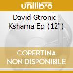 David Gtronic - Kshama Ep (12') cd