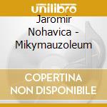 Jaromir Nohavica - Mikymauzoleum cd