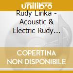 Rudy Linka - Acoustic & Electric Rudy Linka Retrospective cd