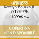 Katelyn Bouska & ??T??P??N Fil??Pek - Barber - Jan????Ek - Gill - I??Tvan Works For Cello And Piano cd musicale di Katelyn Bouska & ??T??P??N Fil??Pek