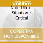 Nate Ultra - Situation : Critical cd