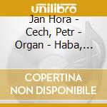 Jan Hora - Cech, Petr - Organ - Haba, Kabelac - Complete Organ Works cd