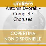 Antonin Dvorak - Complete Choruses cd