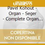 Pavel Kohout - Organ - Seger - Complete Organ Works 2 cd