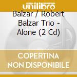 Balzar / Robert Balzar Trio - Alone (2 Cd) cd musicale