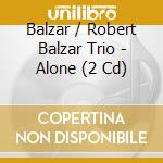 Balzar / Robert Balzar Trio - Alone (2 Cd) cd