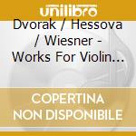 Dvorak / Hessova / Wiesner - Works For Violin & Piano cd musicale
