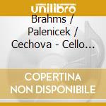 Brahms / Palenicek / Cechova - Cello Sonatas cd musicale