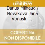 Darius Milhaud / Novakova Jana Vonask - Benjamin Britten Bohuslav Martinu cd