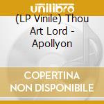 (LP Vinile) Thou Art Lord - Apollyon vinile