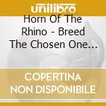 Horn Of The Rhino - Breed The Chosen One (2 Lp) cd