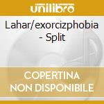 Lahar/exorcizphobia - Split cd musicale di Lahar/exorcizphobia