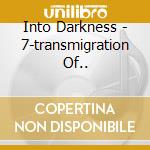 Into Darkness - 7-transmigration Of.. cd