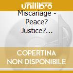 Miscariage - Peace? Justice? Murder! cd musicale di Miscariage