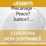 Miscariage - Peace? Justice? Murder! cd