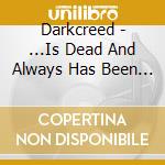 Darkcreed - ...Is Dead And Always Has Been Dead cd
