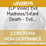 (LP Vinile) Evil Madness/Infant Death - Evil Madness/Infant Death
