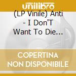 (LP Vinile) Anti - I Don'T Want To Die In Your War lp vinile di Anti