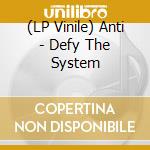 (LP Vinile) Anti - Defy The System lp vinile di Anti
