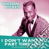 (LP Vinile) Wilson Pickett - I Don'T Want No Part Time Love: The Early Years Of cd
