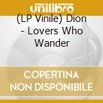 (LP Vinile) Dion - Lovers Who Wander lp vinile di Dion