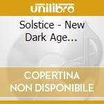 Solstice - New Dark Age... cd musicale di Solstice